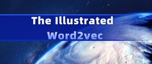 Illustrated Word2Vec: Understanding Word Embeddings